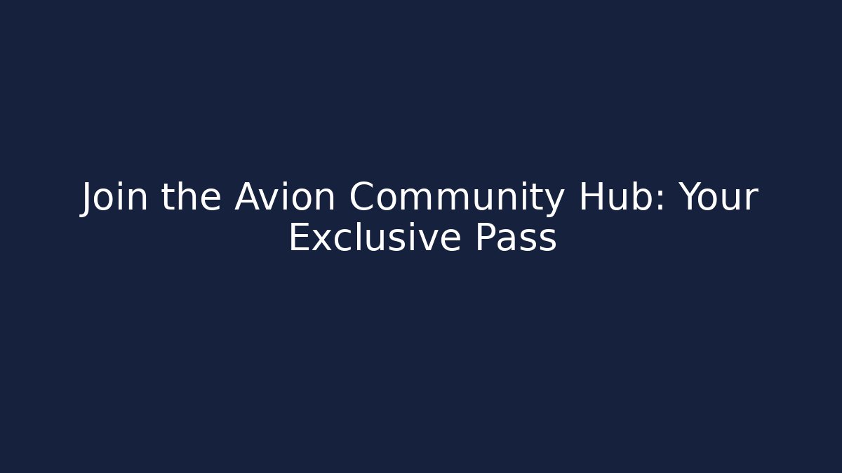 Join the Avion Community Hub: Your Exclusive Pass