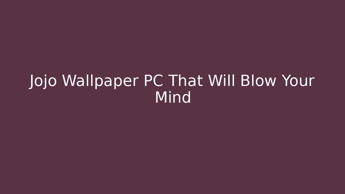 Jojo Wallpaper PC That Will Blow Your Mind
