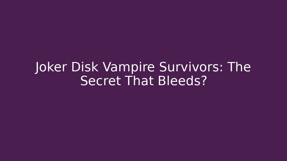 Joker Disk Vampire Survivors: The Secret That Bleeds?