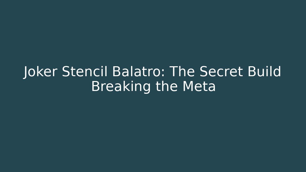 Joker Stencil Balatro: The Secret Build Breaking the Meta