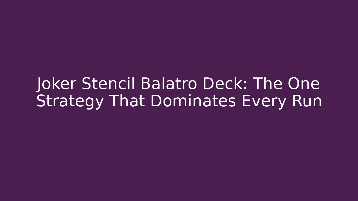 Joker Stencil Balatro Deck: The One Strategy That Dominates Every Run