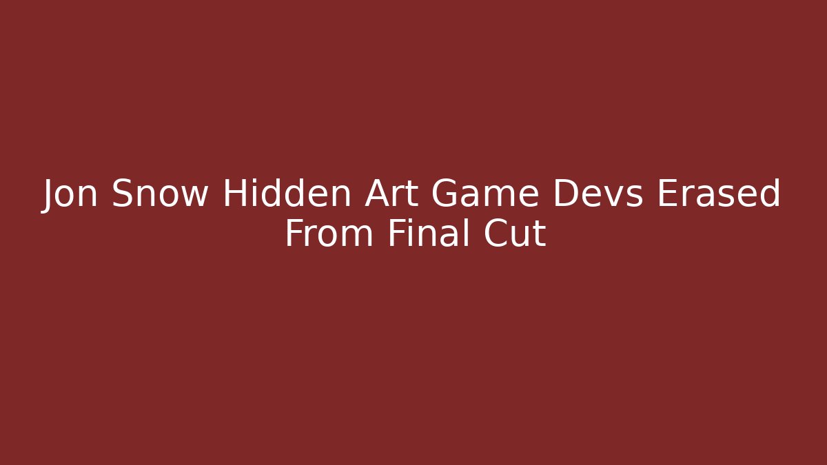Jon Snow Hidden Art Game Devs Erased From Final Cut
