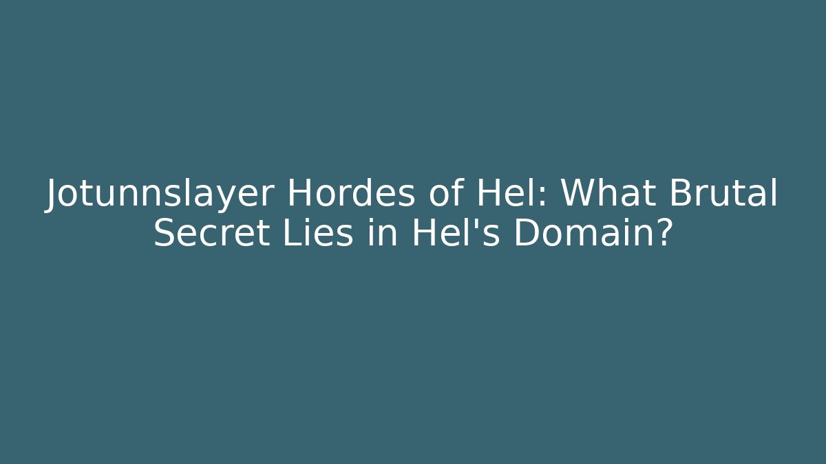 Jotunnslayer Hordes of Hel: What Brutal Secret Lies in Hel's Domain?
