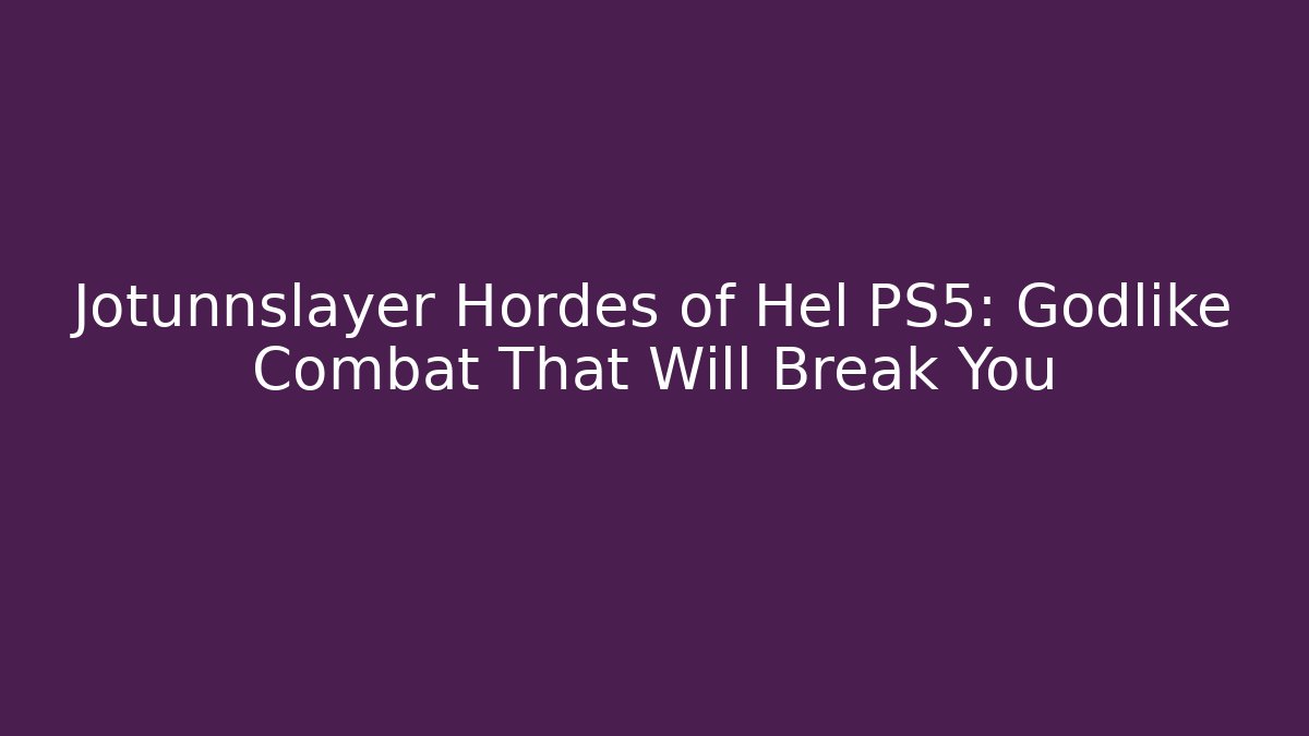 Jotunnslayer Hordes of Hel PS5: Godlike Combat That Will Break You - Método de Aprovação