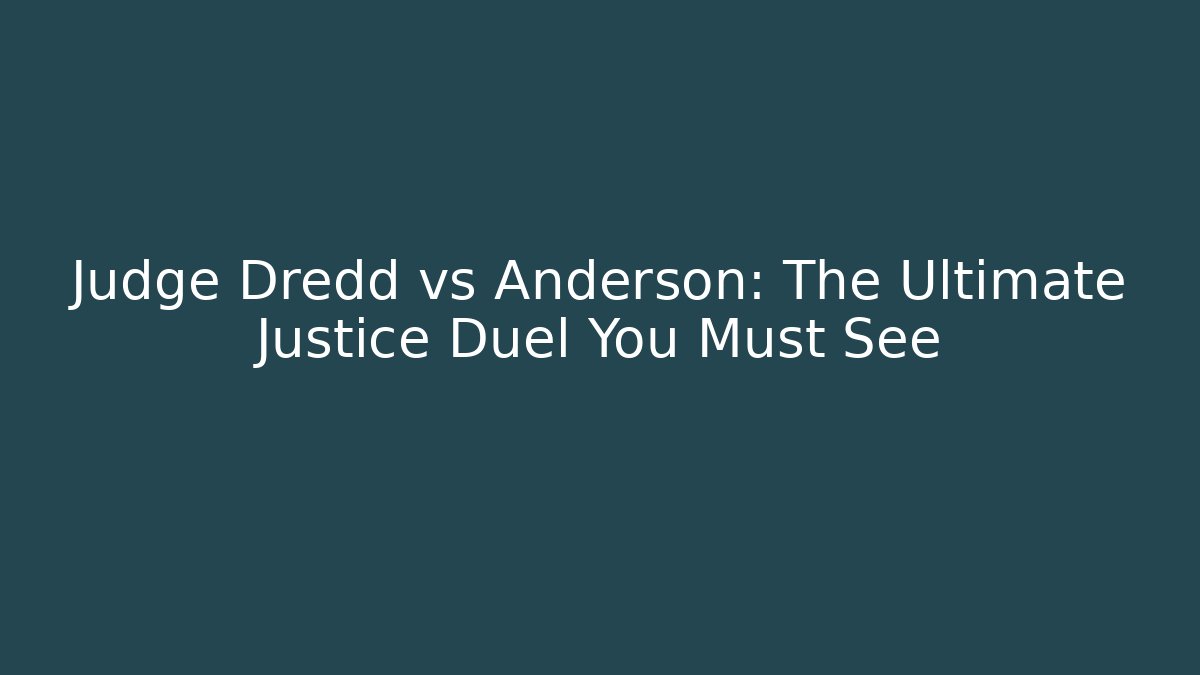 Judge Dredd vs Anderson: The Ultimate Justice Duel You Must See