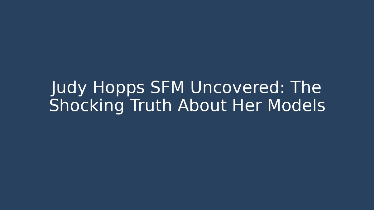 Judy Hopps SFM Uncovered: The Shocking Truth About Her Models - Método de Aprovação