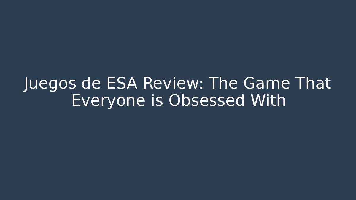 Juegos de ESA Review: The Game That Everyone is Obsessed With