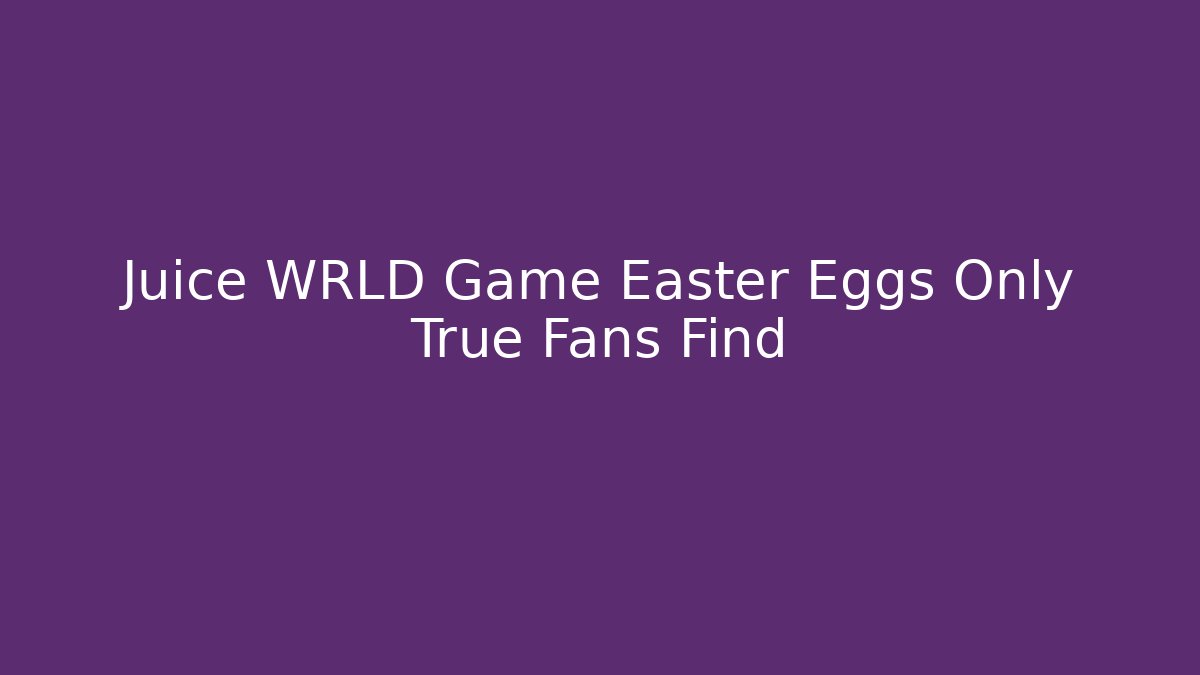 Juice WRLD Game Easter Eggs Only True Fans Find