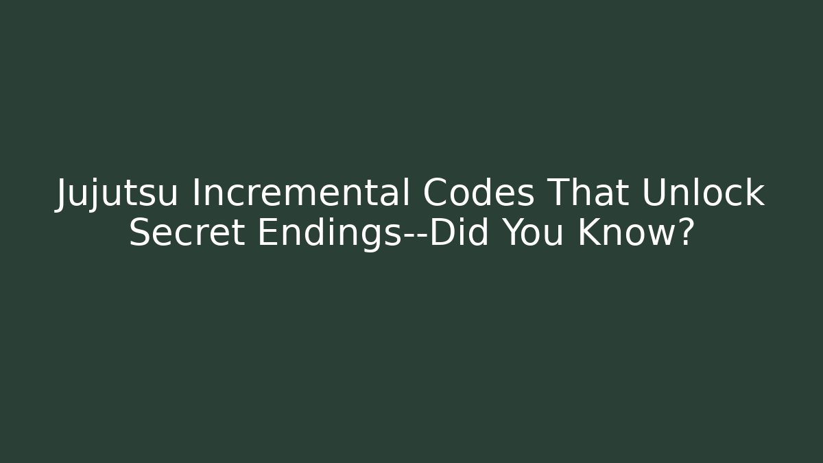 Jujutsu Incremental Codes That Unlock Secret Endings—Did You Know? - Método de Aprovação