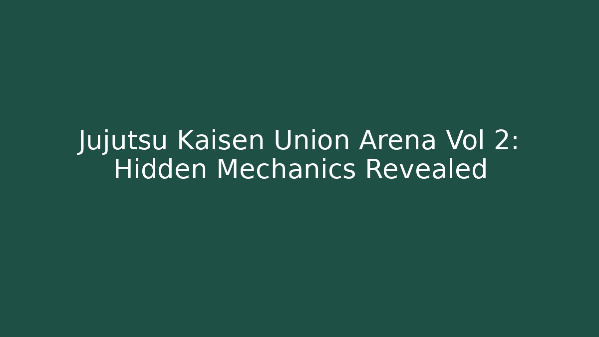 Jujutsu Kaisen Union Arena Vol 2: Hidden Mechanics Revealed