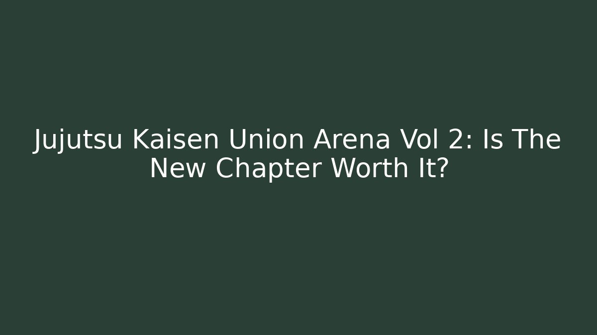 Jujutsu Kaisen Union Arena Vol 2: Is The New Chapter Worth It?