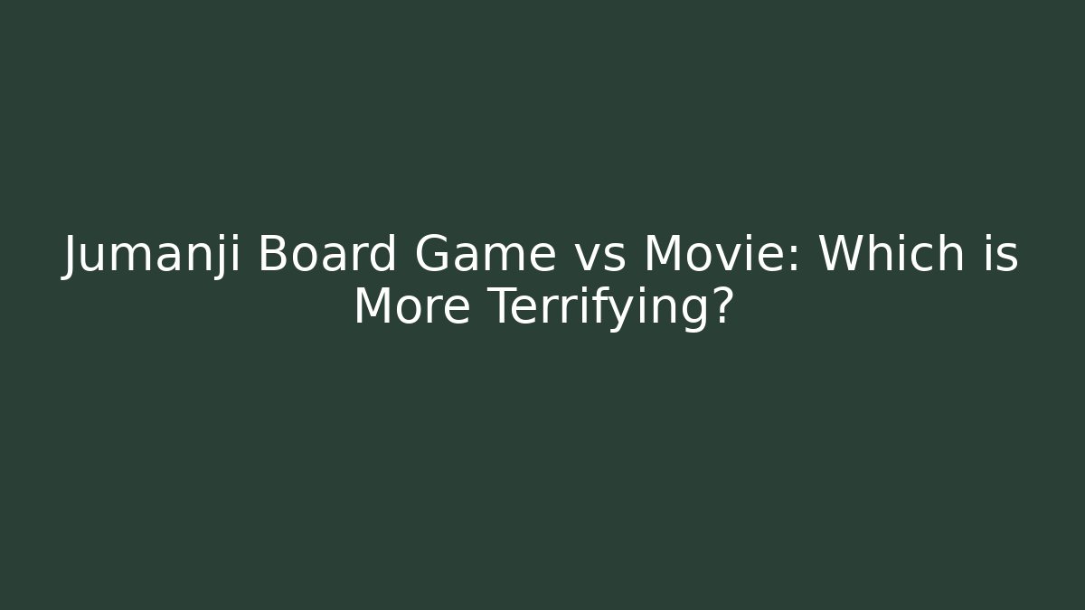Jumanji Board Game vs Movie: Which is More Terrifying?