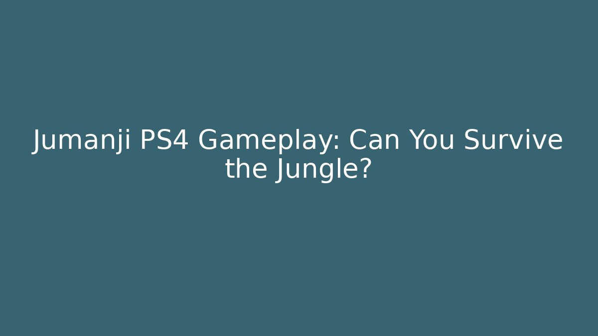 Jumanji PS4 Gameplay: Can You Survive the Jungle?