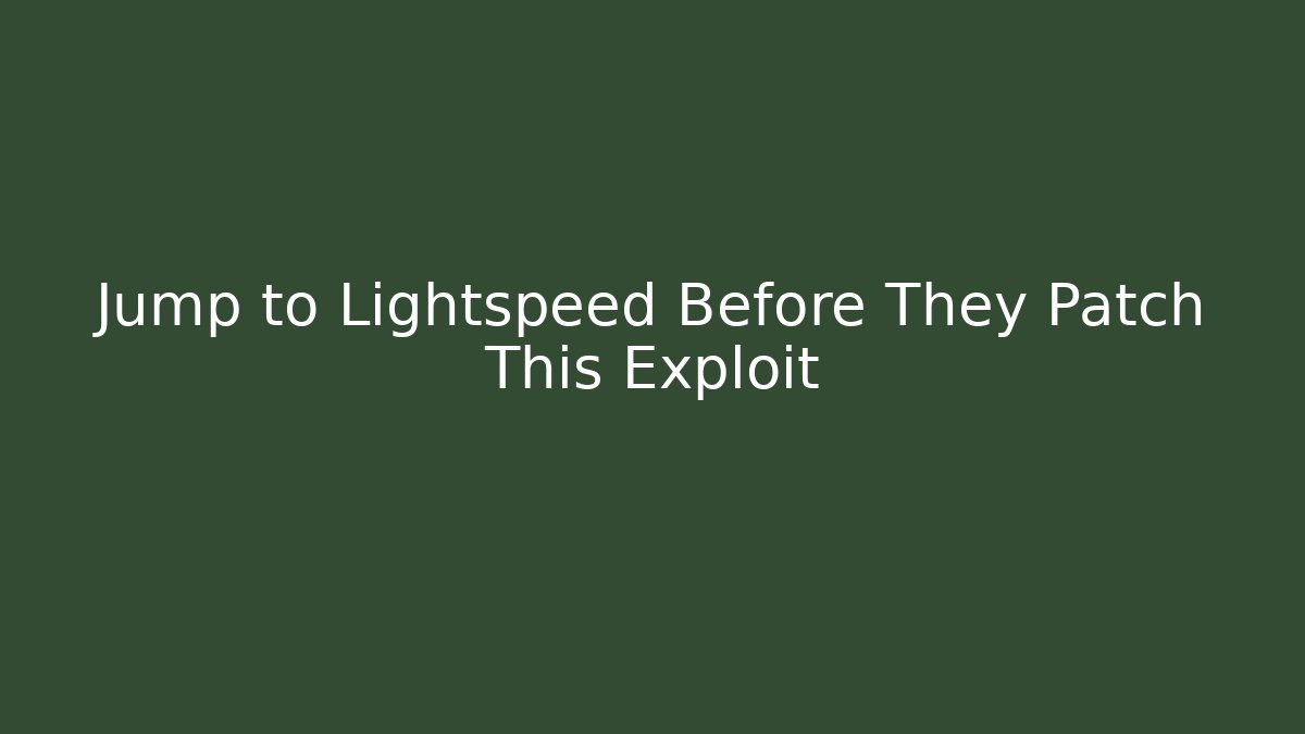 Jump to Lightspeed Before They Patch This Exploit