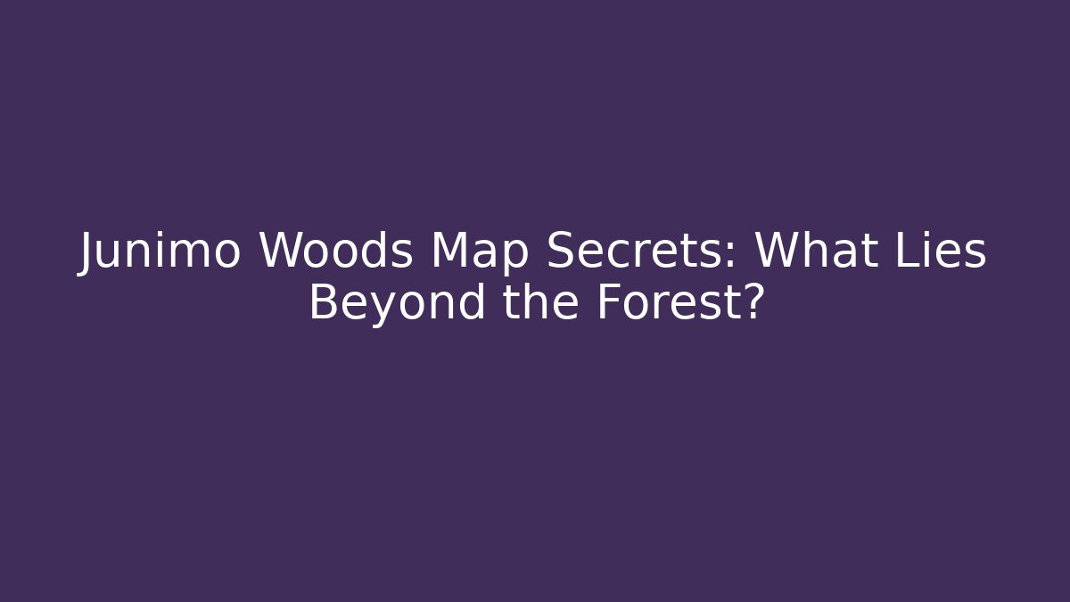 Junimo Woods Map Secrets: What Lies Beyond the Forest?