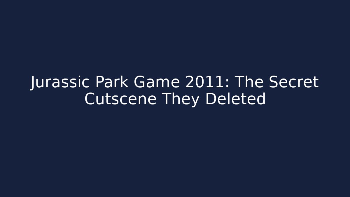 Jurassic Park Game 2011: The Secret Cutscene They Deleted