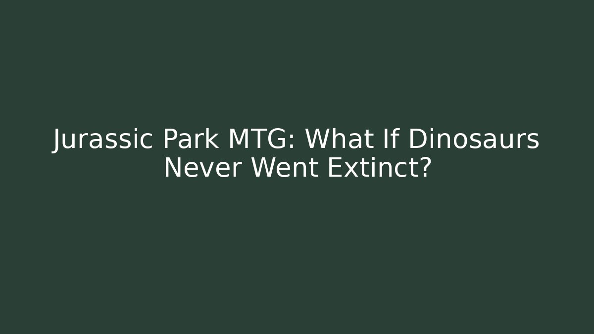 Jurassic Park MTG: What If Dinosaurs Never Went Extinct? - Método de Aprovação