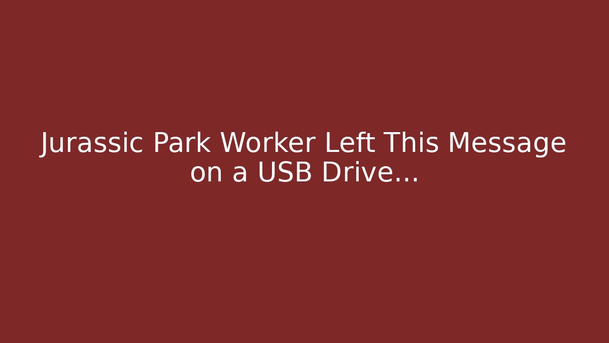 Jurassic Park Worker Left This Message on a USB Drive…