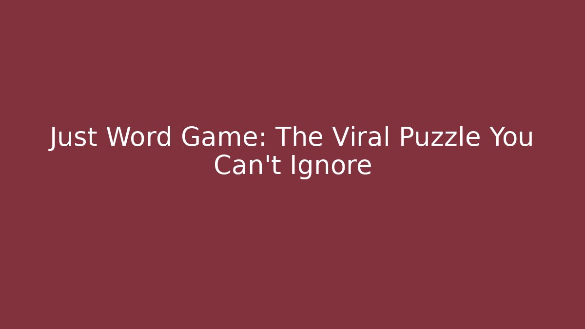 Just Word Game: The Viral Puzzle You Can't Ignore