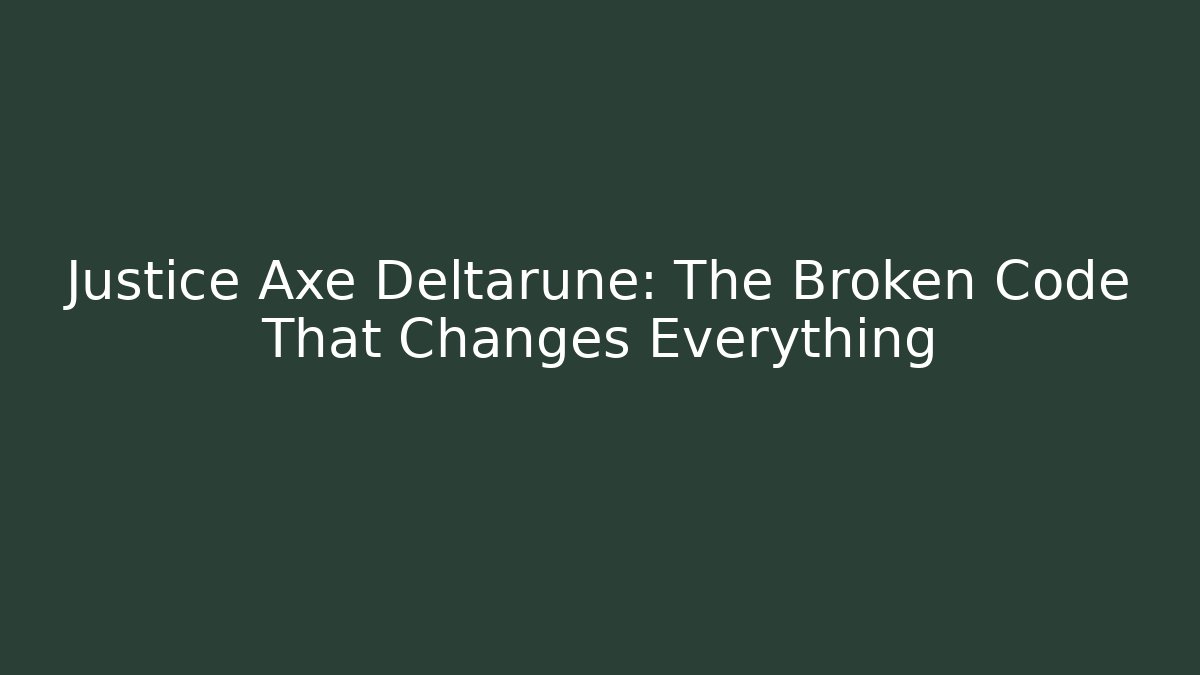 Justice Axe Deltarune: The Broken Code That Changes Everything
