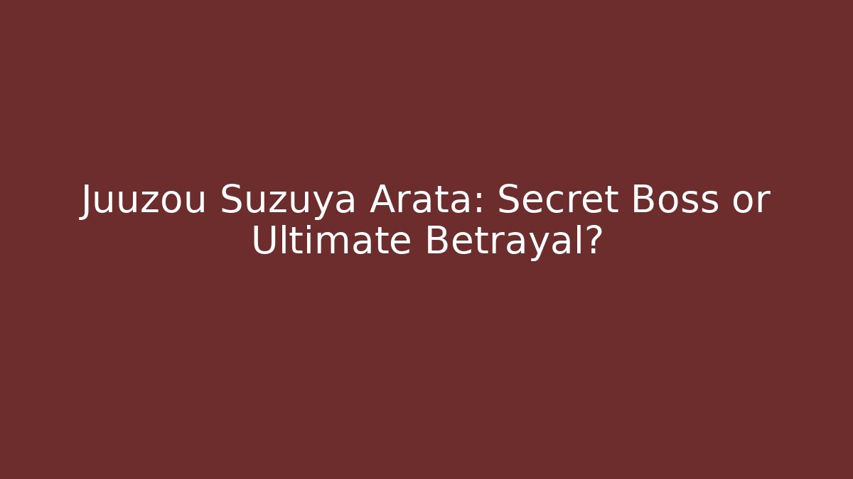 Juuzou Suzuya Arata: Secret Boss or Ultimate Betrayal?