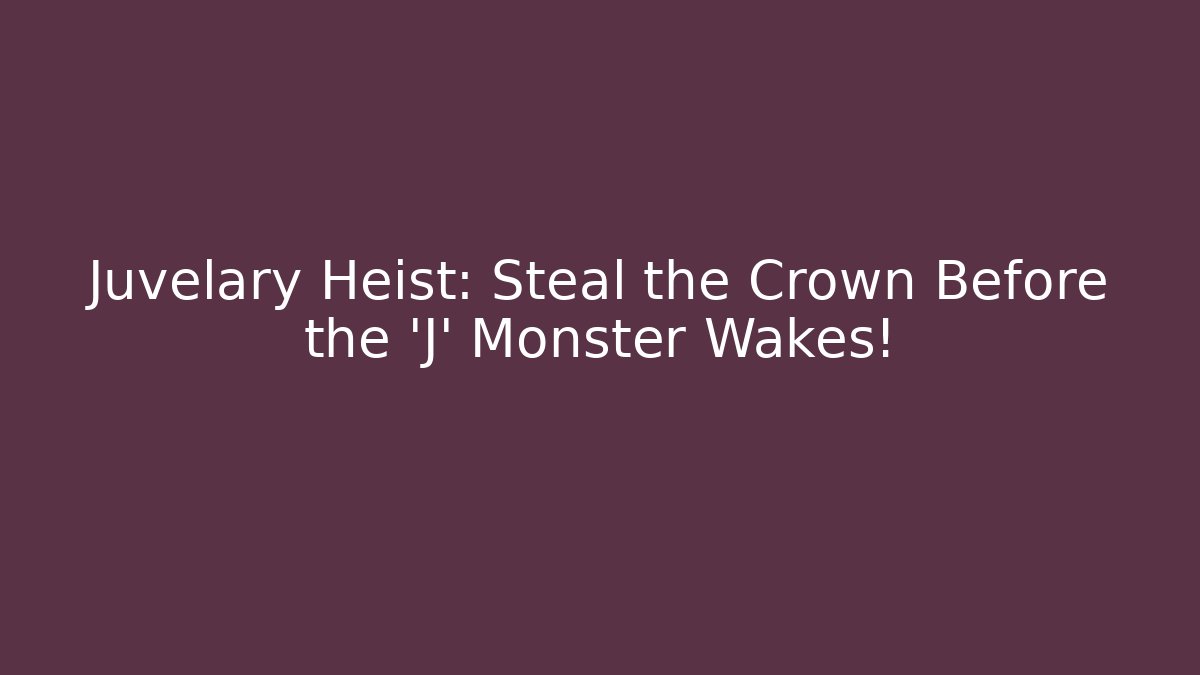 Juvelary Heist: Steal the Crown Before the 'J' Monster Wakes!