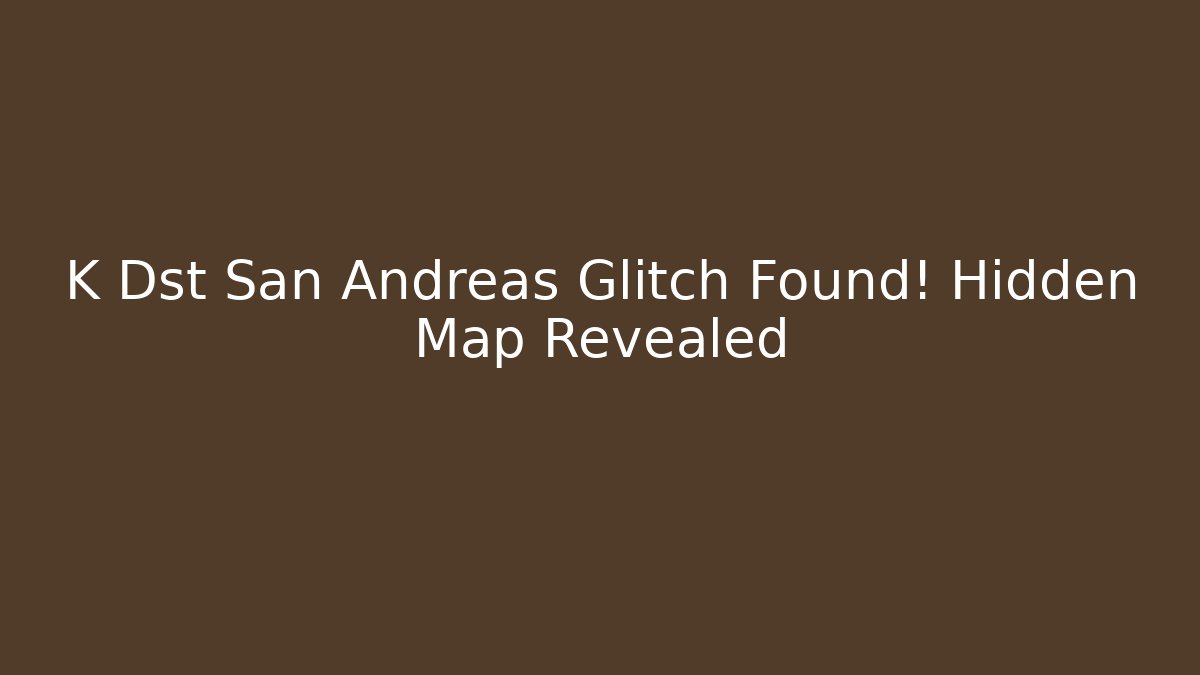K Dst San Andreas Glitch Found! Hidden Map Revealed