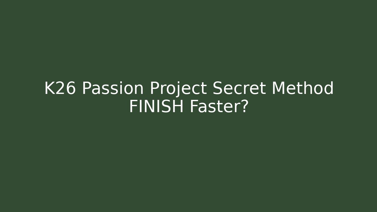 K26 Passion Project Secret Method FINISH Faster?