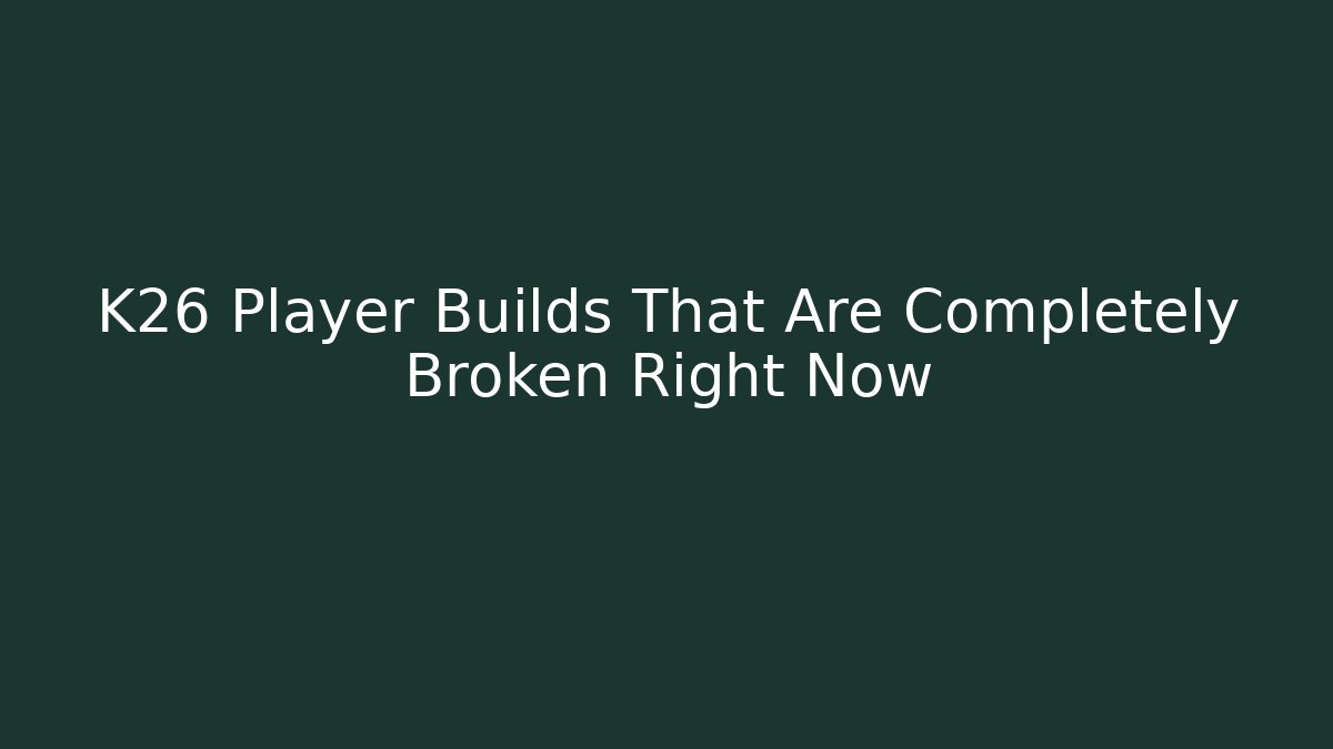 K26 Player Builds That Are Completely Broken Right Now