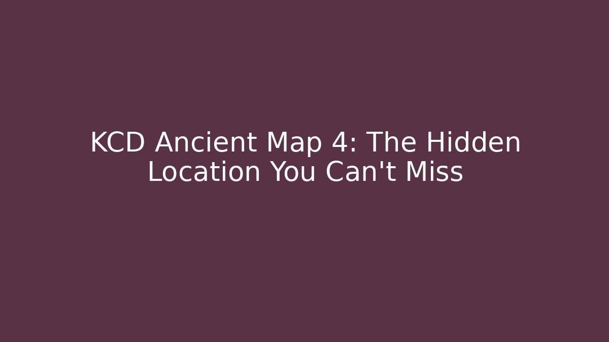KCD Ancient Map 4: The Hidden Location You Can't Miss