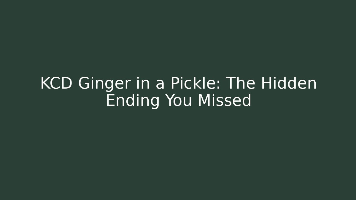 KCD Ginger in a Pickle: The Hidden Ending You Missed