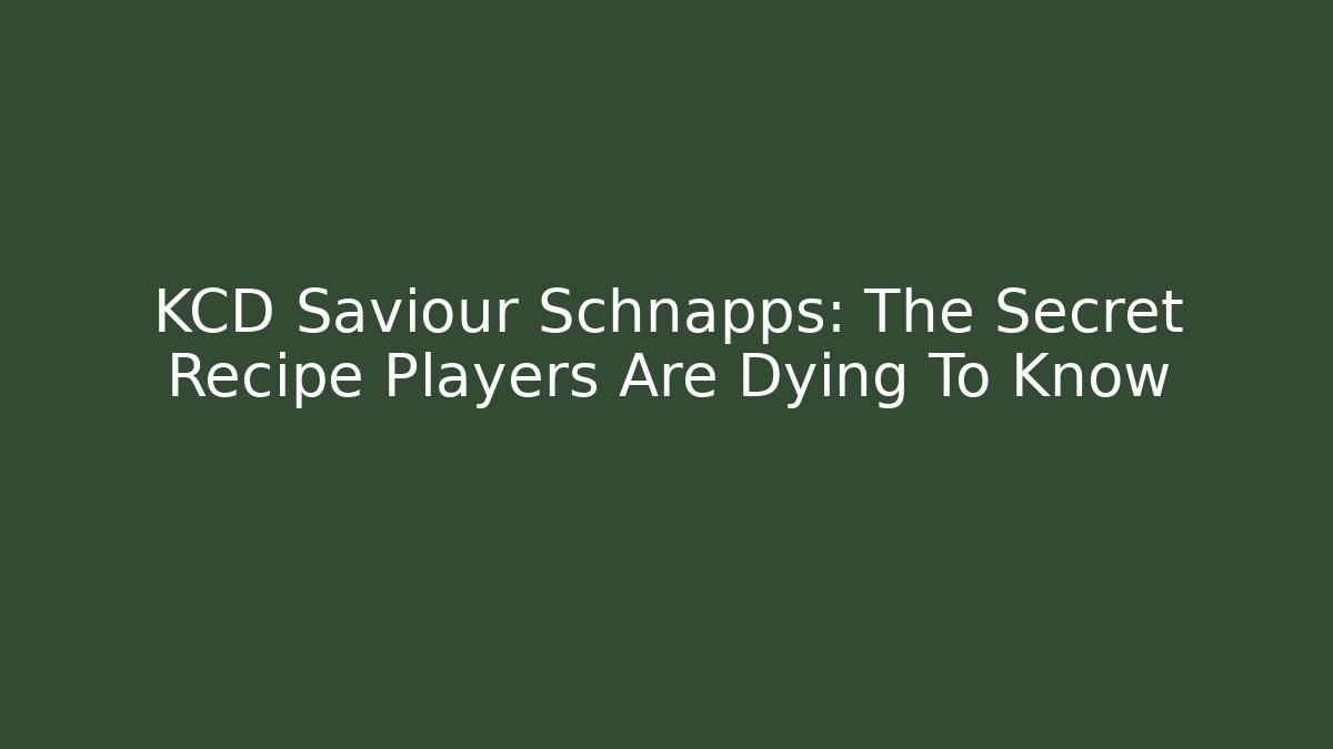 KCD Saviour Schnapps: The Secret Recipe Players Are Dying To Know