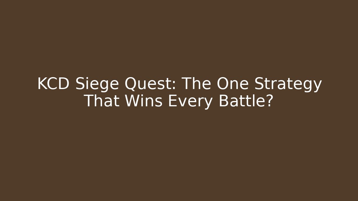 KCD Siege Quest: The One Strategy That Wins Every Battle?