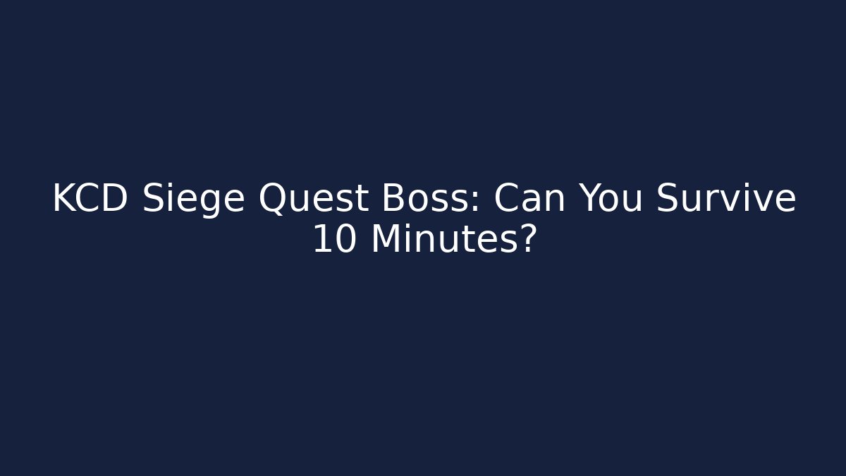 KCD Siege Quest Boss: Can You Survive 10 Minutes?