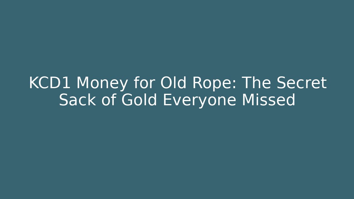 KCD1 Money for Old Rope: The Secret Sack of Gold Everyone Missed