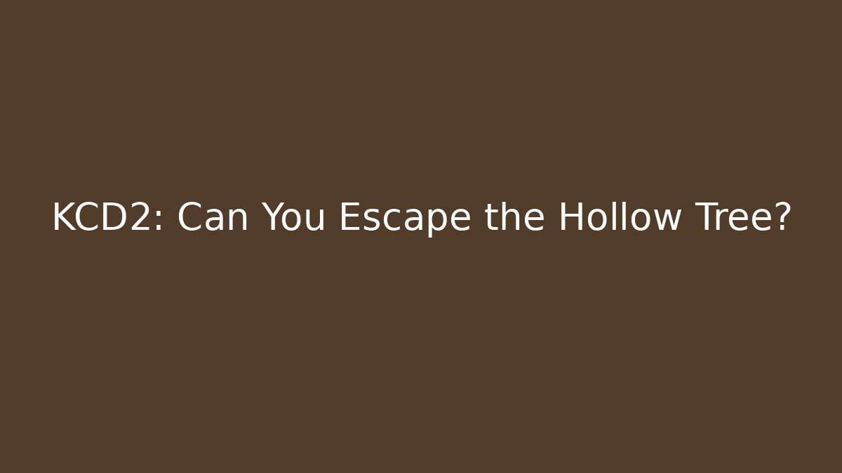KCD2: Can You Escape the Hollow Tree? - Método de Aprovação