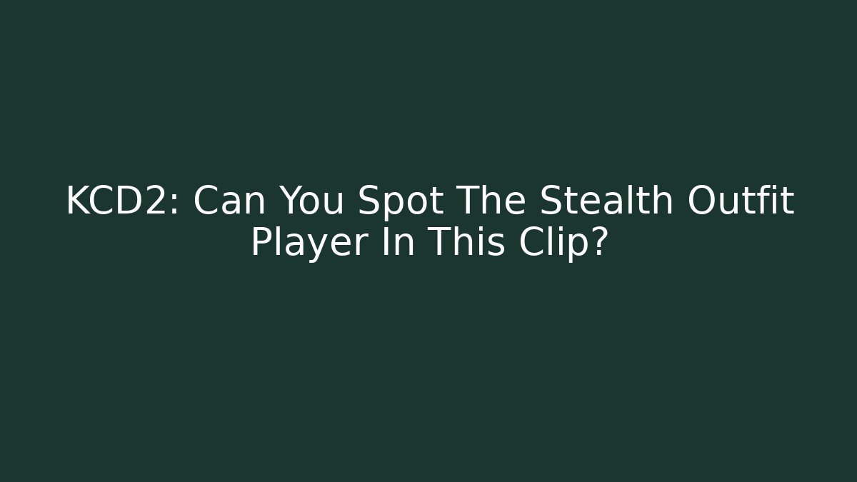 KCD2: Can You Spot The Stealth Outfit Player In This Clip?