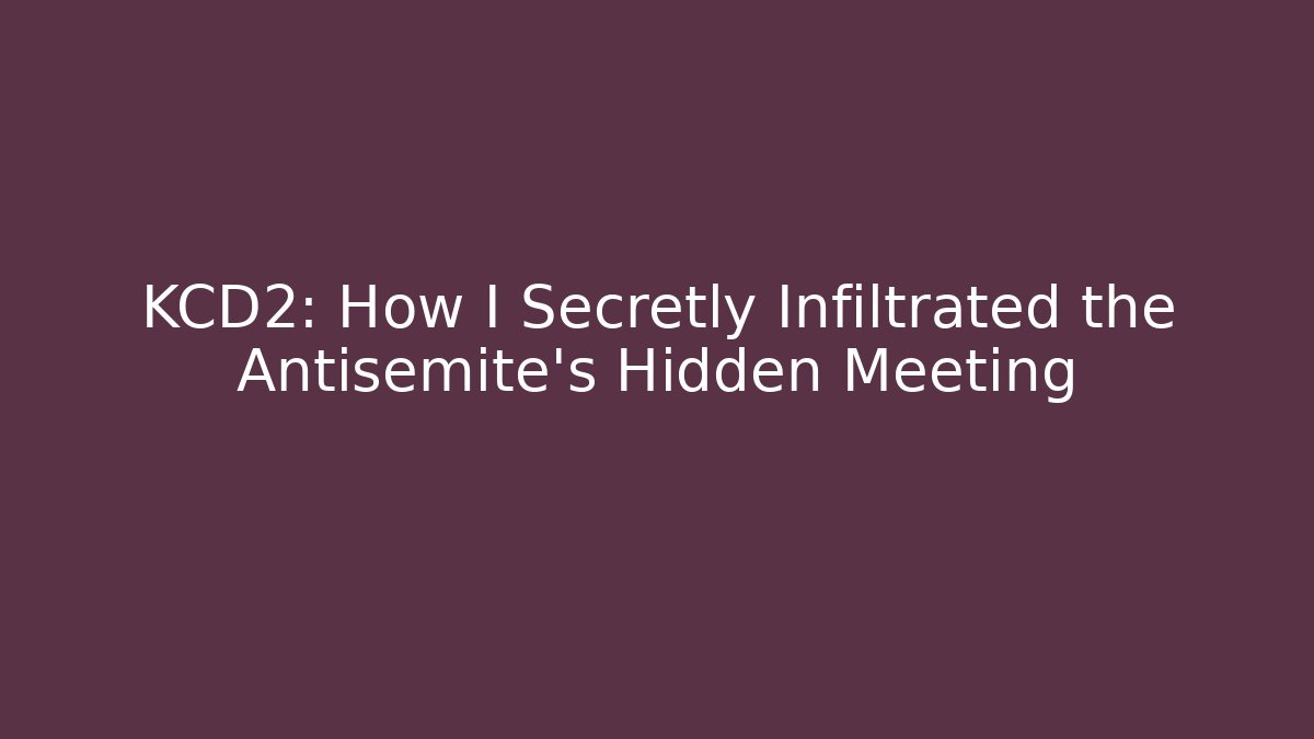 KCD2: How I Secretly Infiltrated the Antisemite's Hidden Meeting
