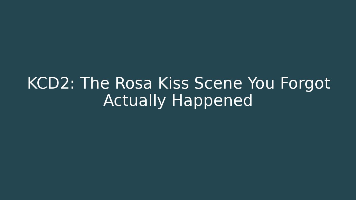 KCD2: The Rosa Kiss Scene You Forgot Actually Happened