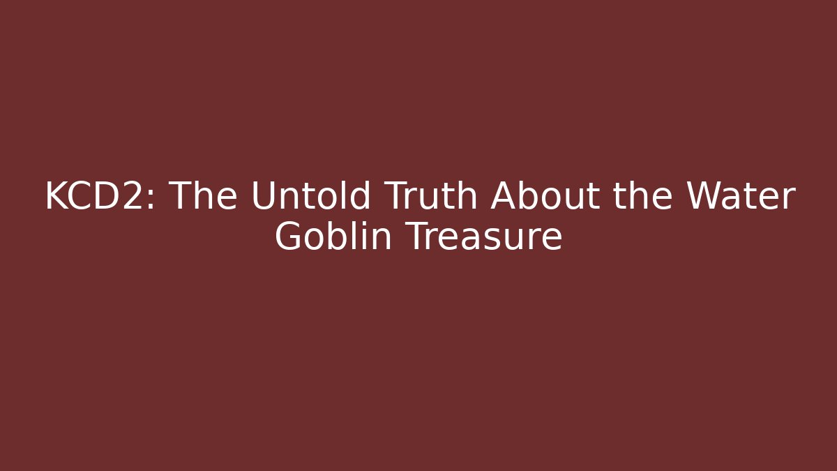 KCD2: The Untold Truth About the Water Goblin Treasure