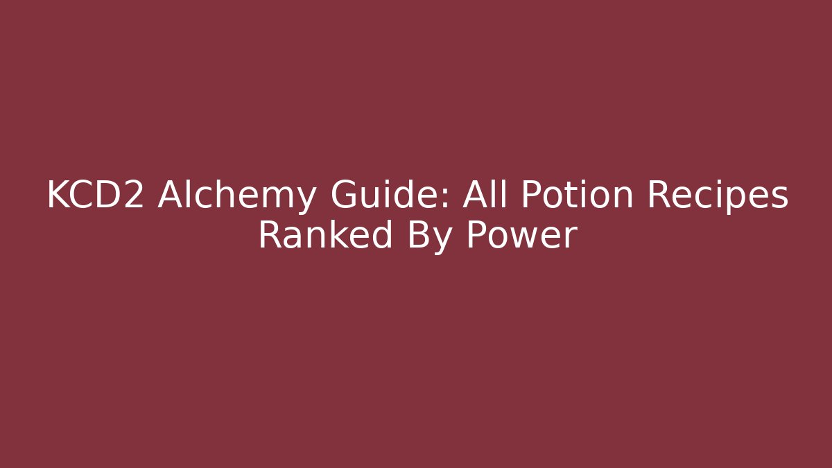 KCD2 Alchemy Guide: All Potion Recipes Ranked By Power - Método de Aprovação