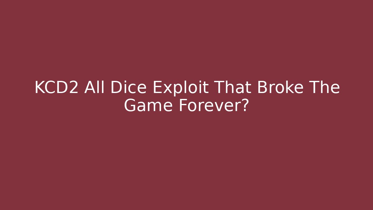 KCD2 All Dice Exploit That Broke The Game Forever?