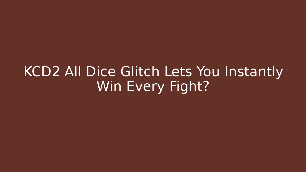 KCD2 All Dice Glitch Lets You Instantly Win Every Fight?