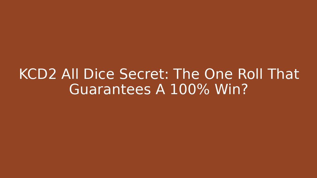 KCD2 All Dice Secret: The One Roll That Guarantees A 100% Win?