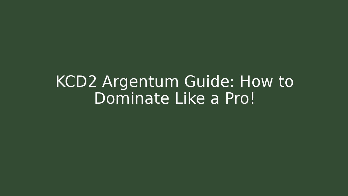 KCD2 Argentum Guide: How to Dominate Like a Pro!