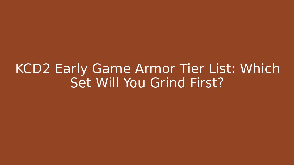 KCD2 Early Game Armor Tier List: Which Set Will You Grind First? - Método de Aprovação