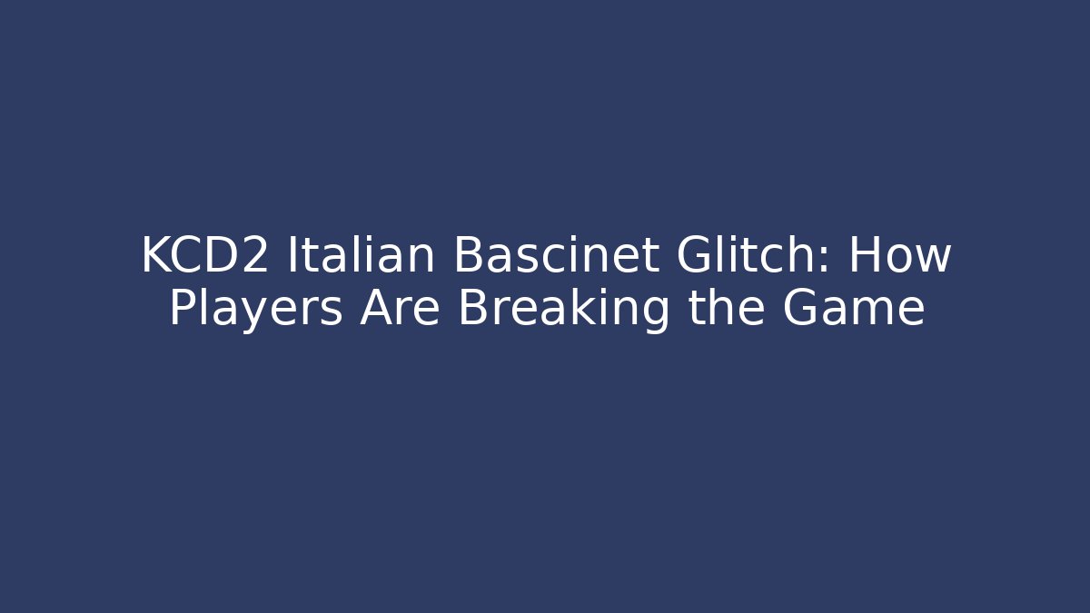 KCD2 Italian Bascinet Glitch: How Players Are Breaking the Game