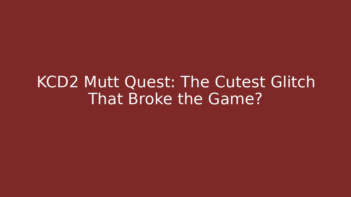 KCD2 Mutt Quest: The Cutest Glitch That Broke the Game?