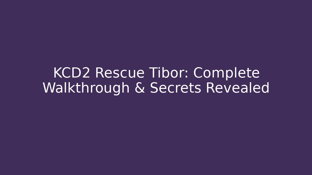 KCD2 Rescue Tibor: Complete Walkthrough & Secrets Revealed - Método de Aprovação