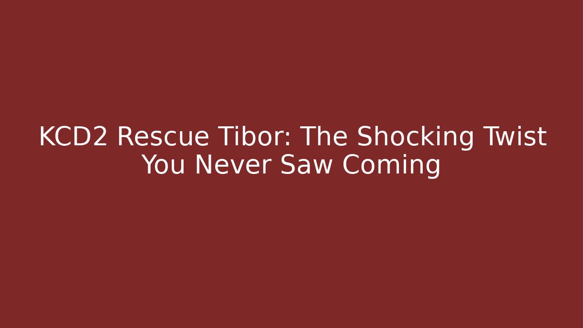 KCD2 Rescue Tibor: The Shocking Twist You Never Saw Coming